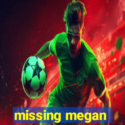 missing megan